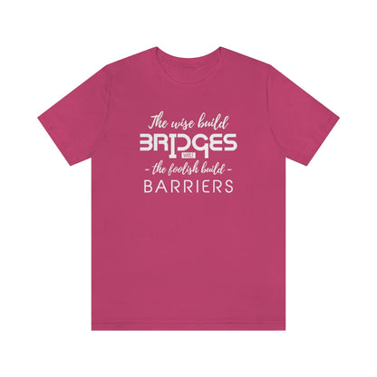 The Wise Build Bridges - ShirtRealtorsWear