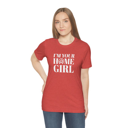 I'm Your Home Girl - ShirtRealtorsWear