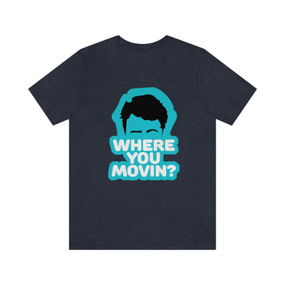 Where You Movin - ShirtRealtorsWear