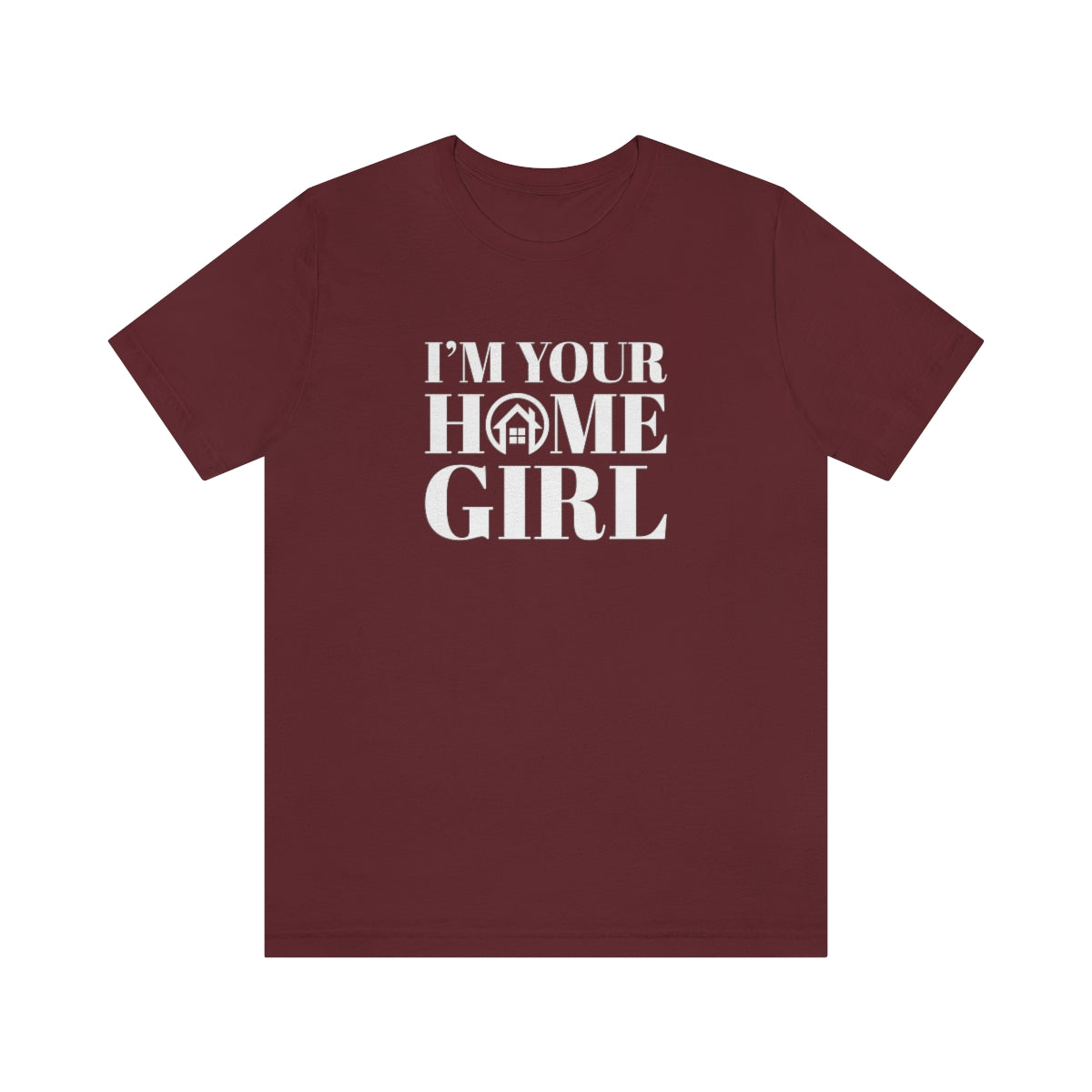 I'm Your Home Girl - ShirtRealtorsWear