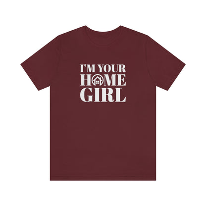 I'm Your Home Girl - ShirtRealtorsWear