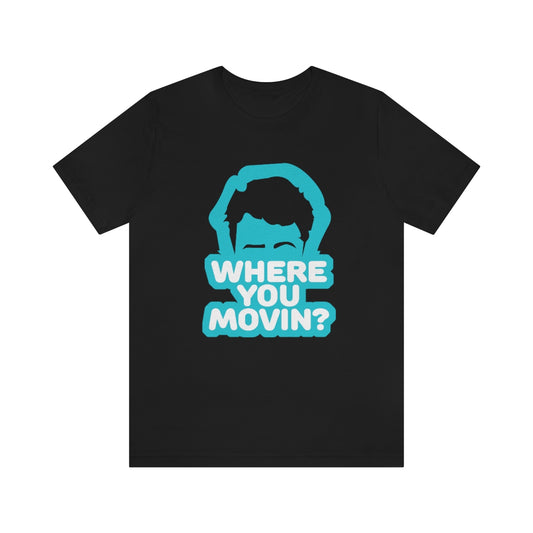 Where You Movin - ShirtRealtorsWear