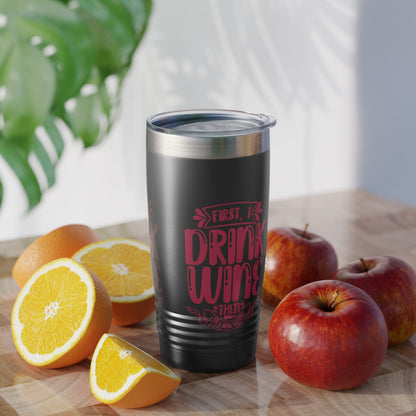 First I Drink Everything Ringneck Tumbler