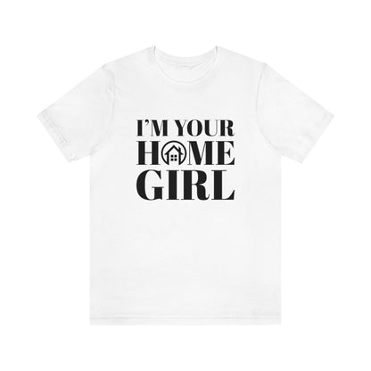 I'm Your Home Girl - ShirtRealtorsWear