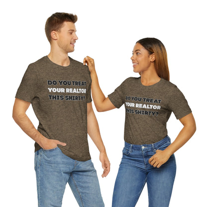 Do You Treat Your Realtor This Shirty - ShirtRealtorsWear