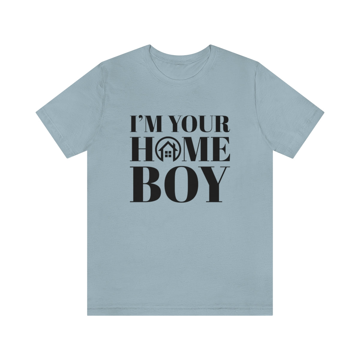 I'm Your Home Boy - ShirtRealtorsWear