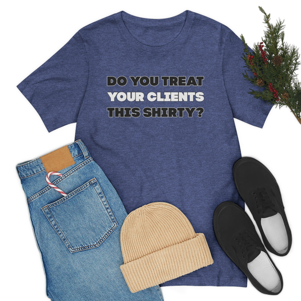 Do You Treat Your Clients This Shirty - ShirtRealtorsWear