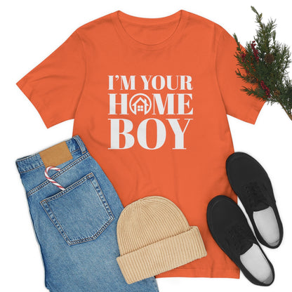 I'm Your Home Boy - ShirtRealtorsWear