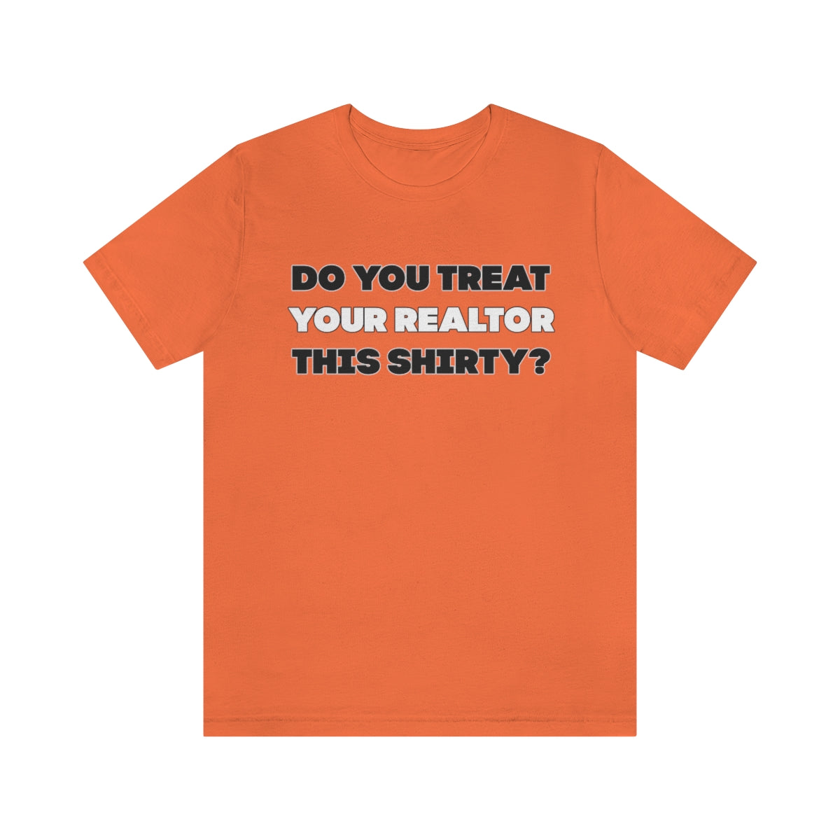 Do You Treat Your Realtor This Shirty - ShirtRealtorsWear