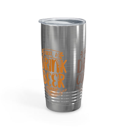 First I Drink Everything Ringneck Tumbler