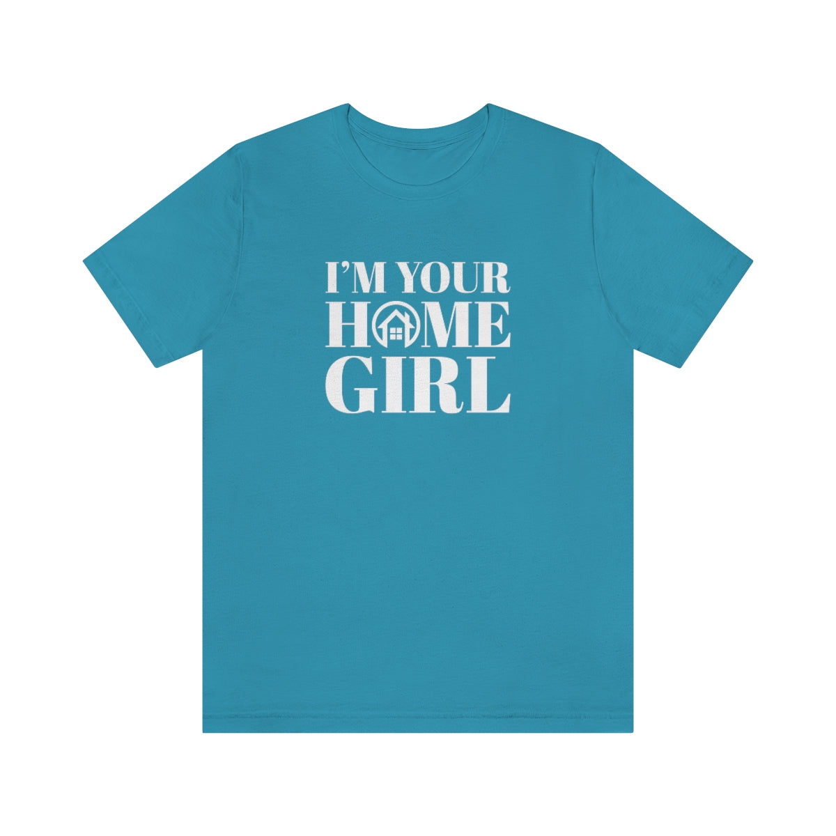 I'm Your Home Girl - ShirtRealtorsWear