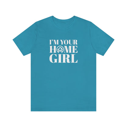 I'm Your Home Girl - ShirtRealtorsWear