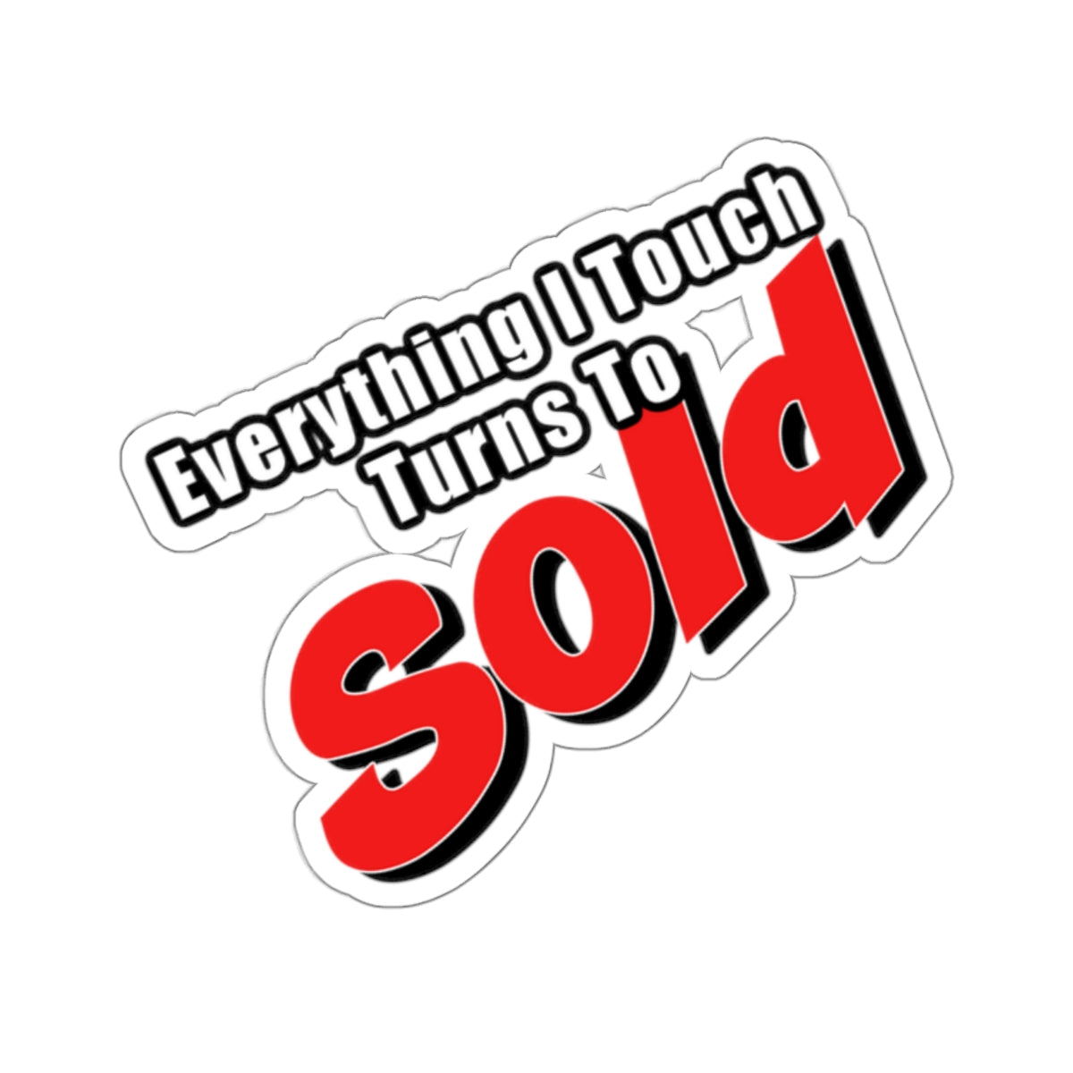 Everything I Touch Turns To Sold Sticker - ShirtRealtorsWear