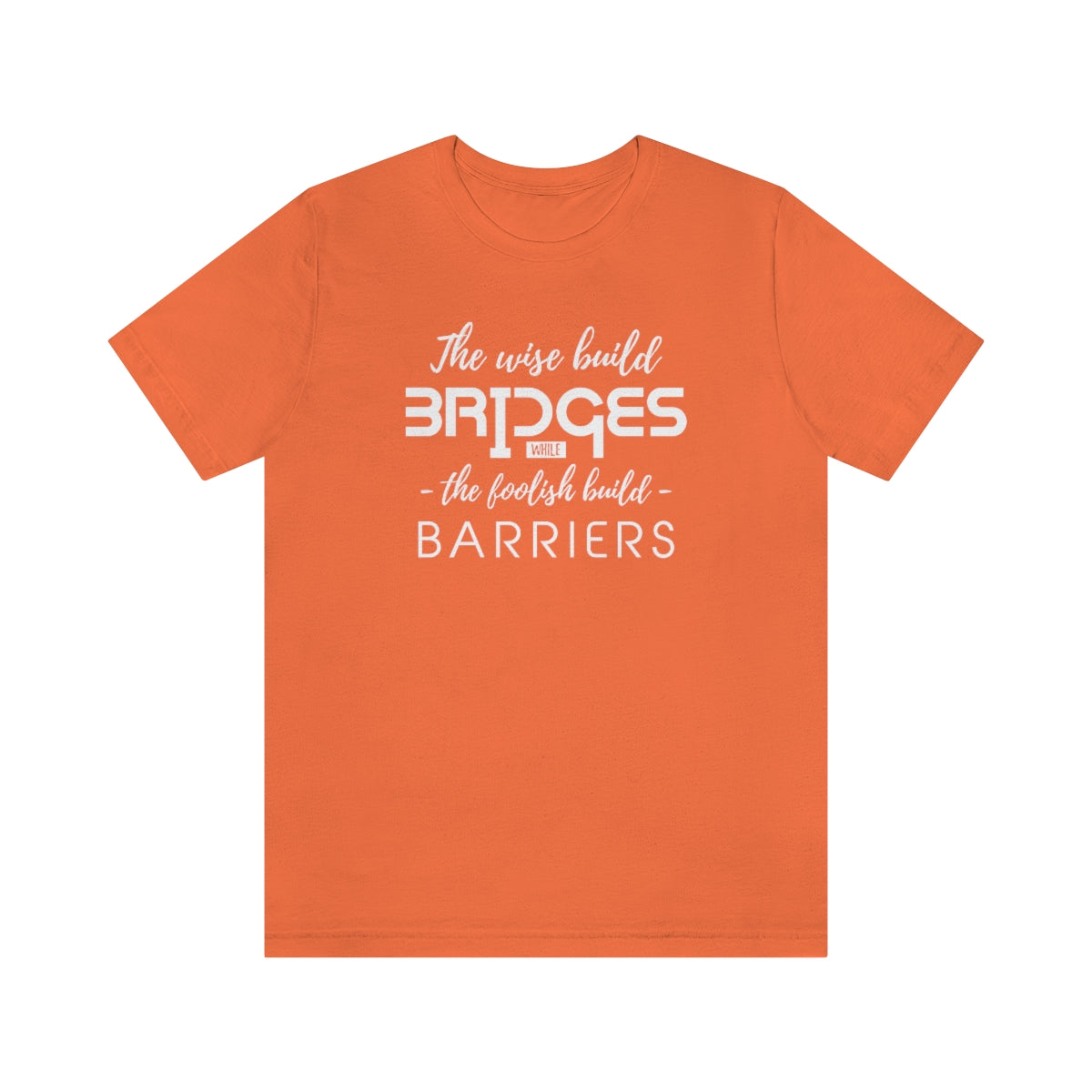 The Wise Build Bridges - ShirtRealtorsWear