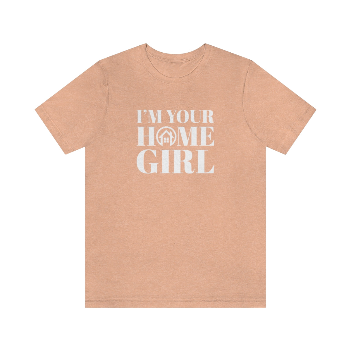 I'm Your Home Girl - ShirtRealtorsWear