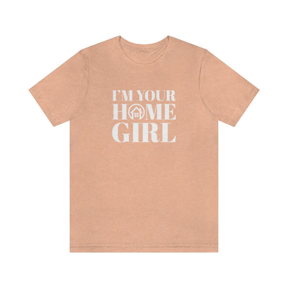 I'm Your Home Girl - ShirtRealtorsWear