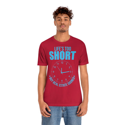 Life's Too Short - ShirtRealtorsWear