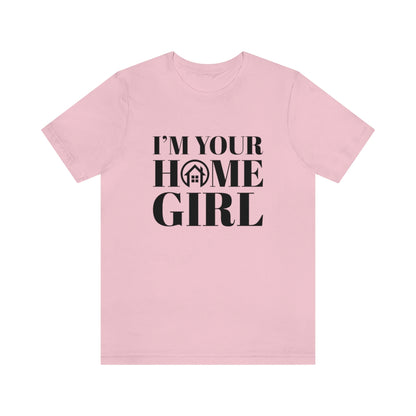 I'm Your Home Girl - ShirtRealtorsWear