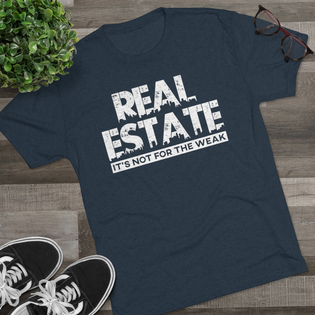 Real Estate It's Not For The Weak - ShirtRealtorsWear