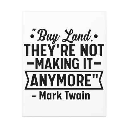 Buy Land They're Not Making It Anymore Quote Canvas