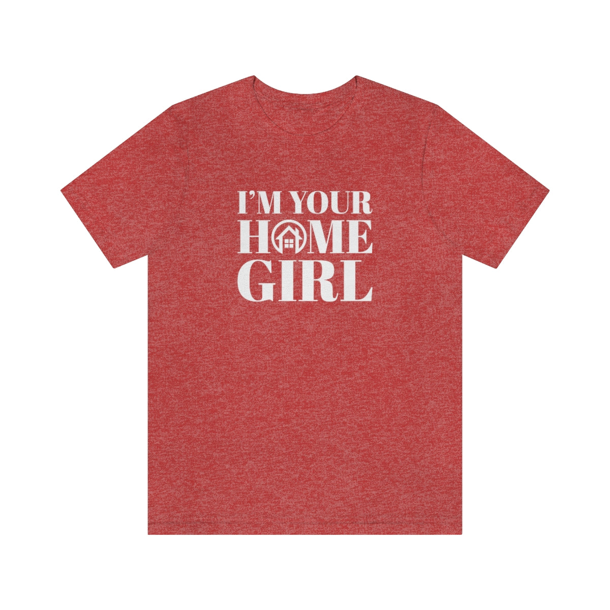 I'm Your Home Girl - ShirtRealtorsWear