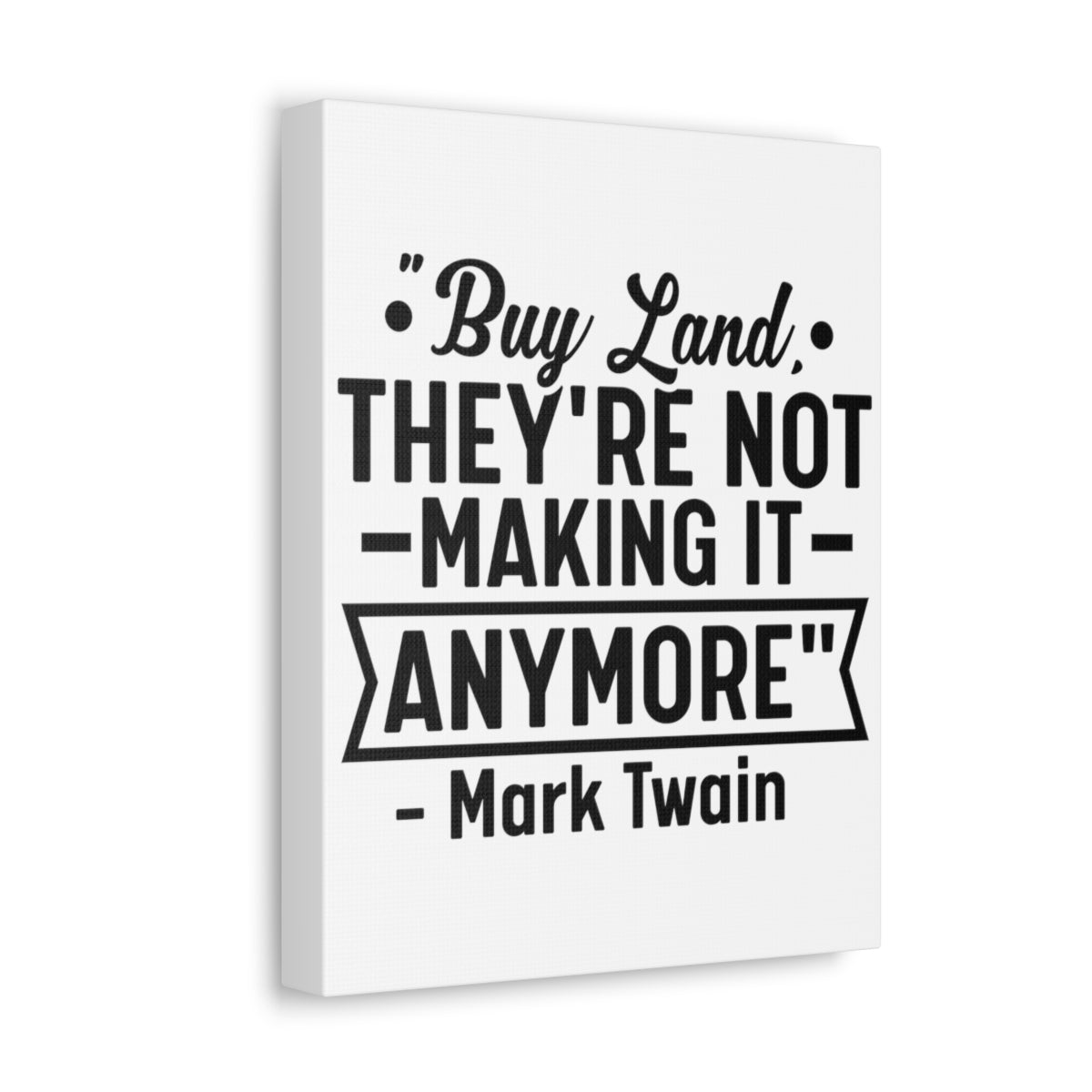 Buy Land They're Not Making It Anymore Quote Canvas