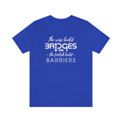 The Wise Build Bridges - ShirtRealtorsWear