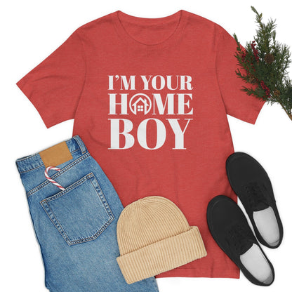 I'm Your Home Boy - ShirtRealtorsWear