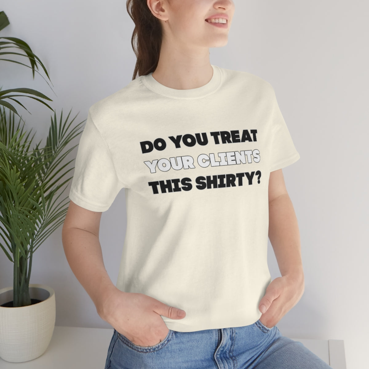 Do You Treat Your Clients This Shirty - ShirtRealtorsWear