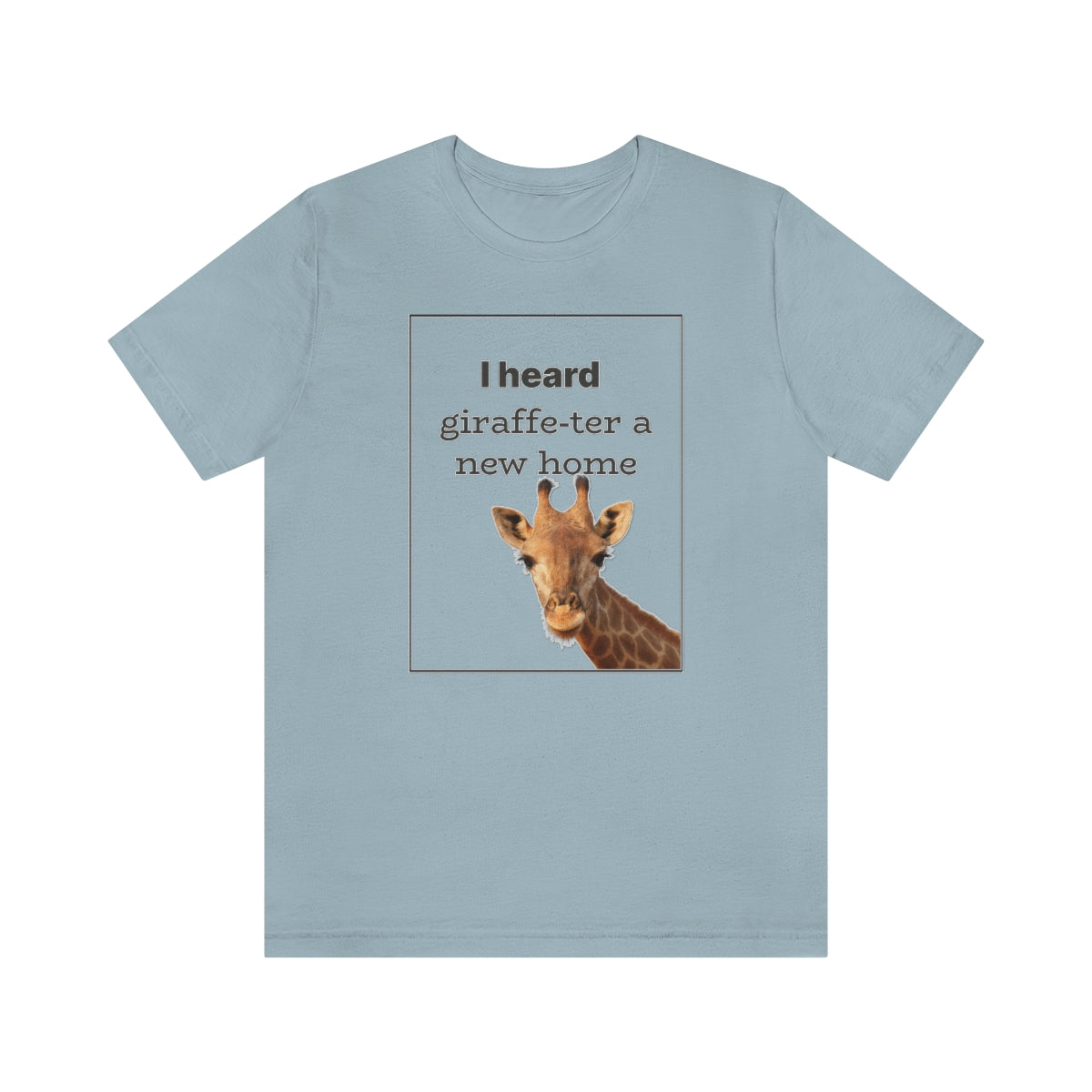 I Heard Giraffe-ter A New Home - Shirty Realtor #shirtyrealtor