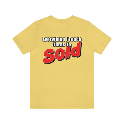 Everything I Touch Turns To Sold - ShirtRealtorsWear