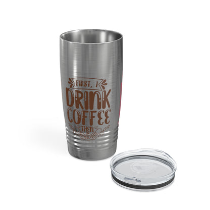 First I Drink Everything Ringneck Tumbler