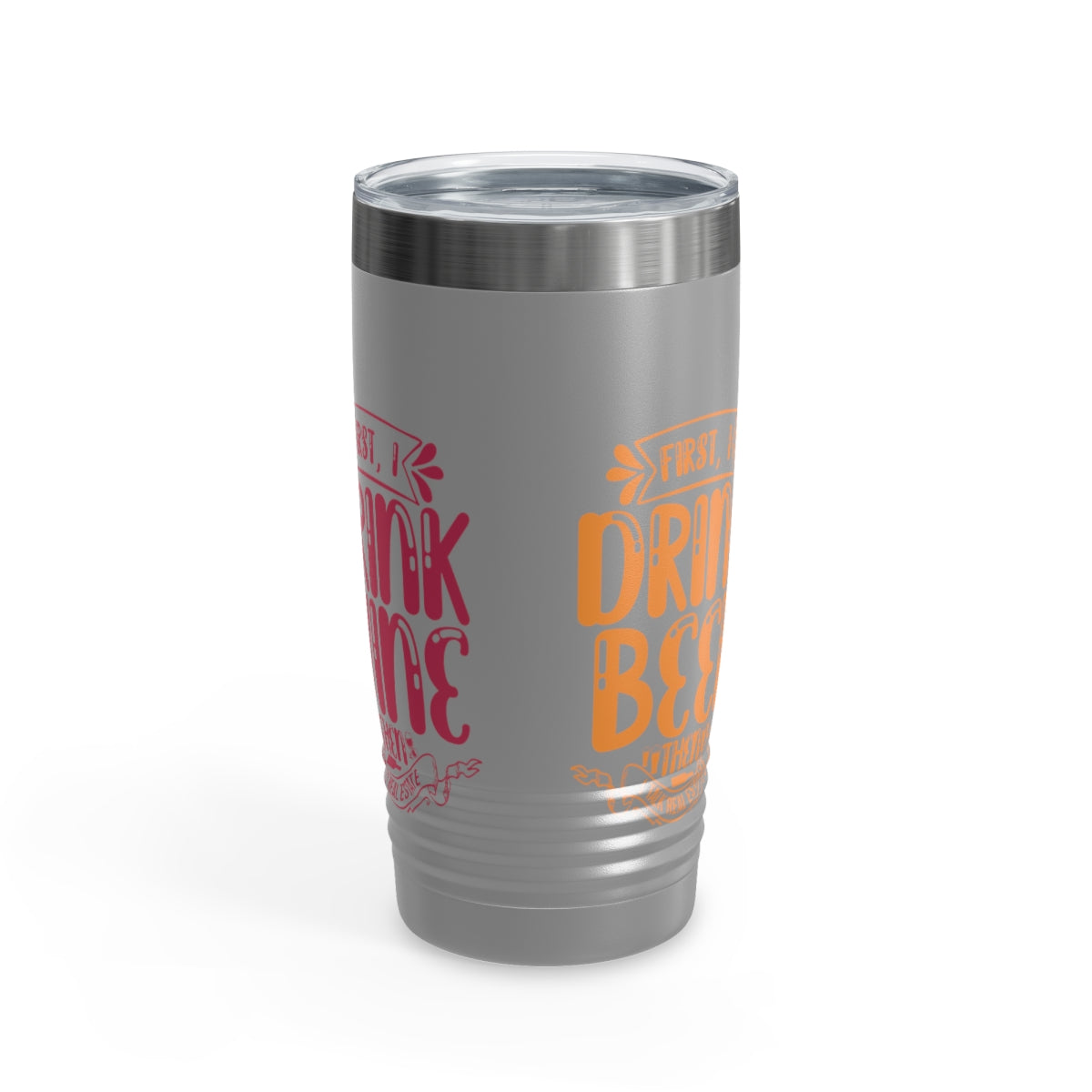 First I Drink Everything Ringneck Tumbler