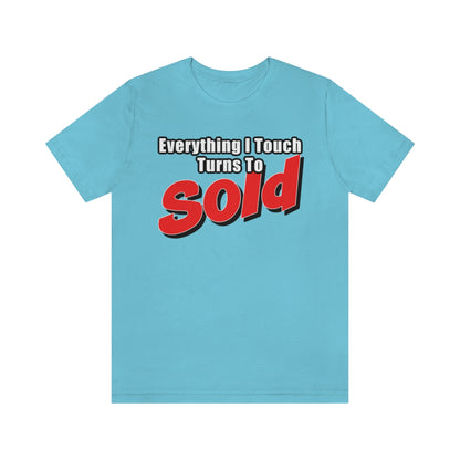 Everything I Touch Turns To Sold - ShirtRealtorsWear