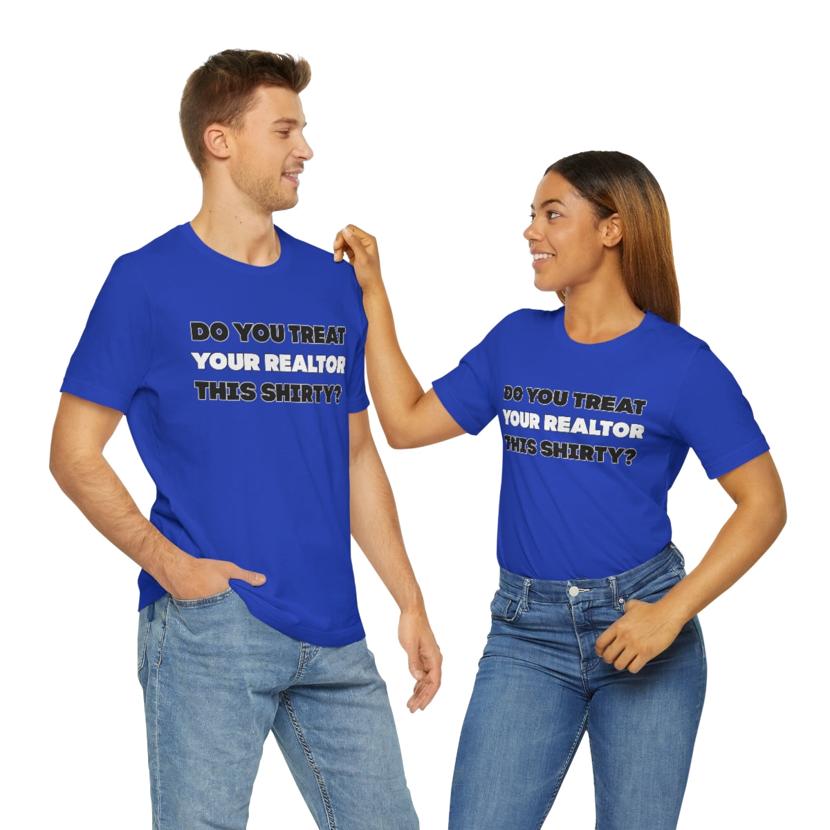 Do You Treat Your Realtor This Shirty - ShirtRealtorsWear