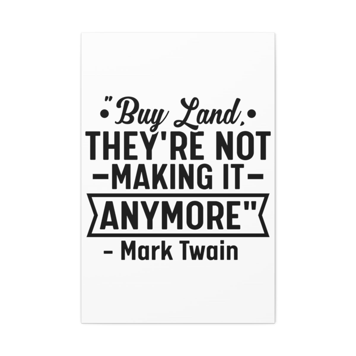 Buy Land They're Not Making It Anymore Quote Canvas