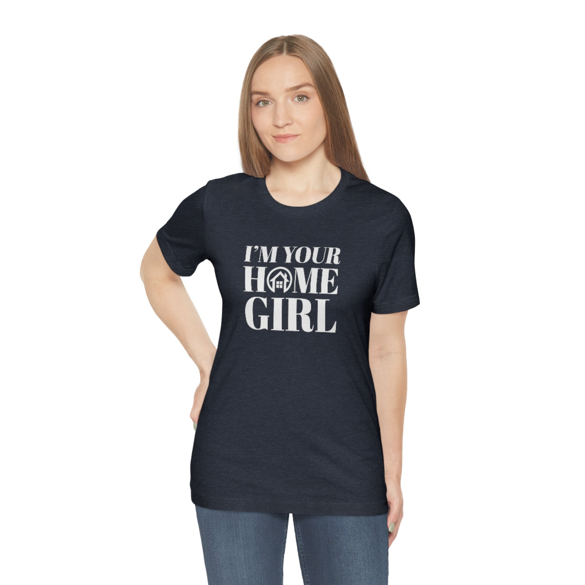 I'm Your Home Girl - ShirtRealtorsWear