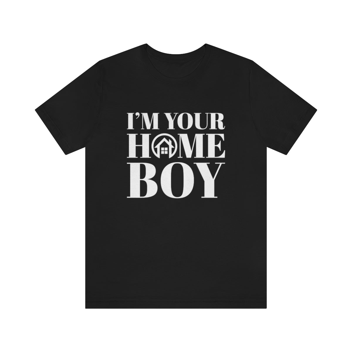 I'm Your Home Boy - ShirtRealtorsWear