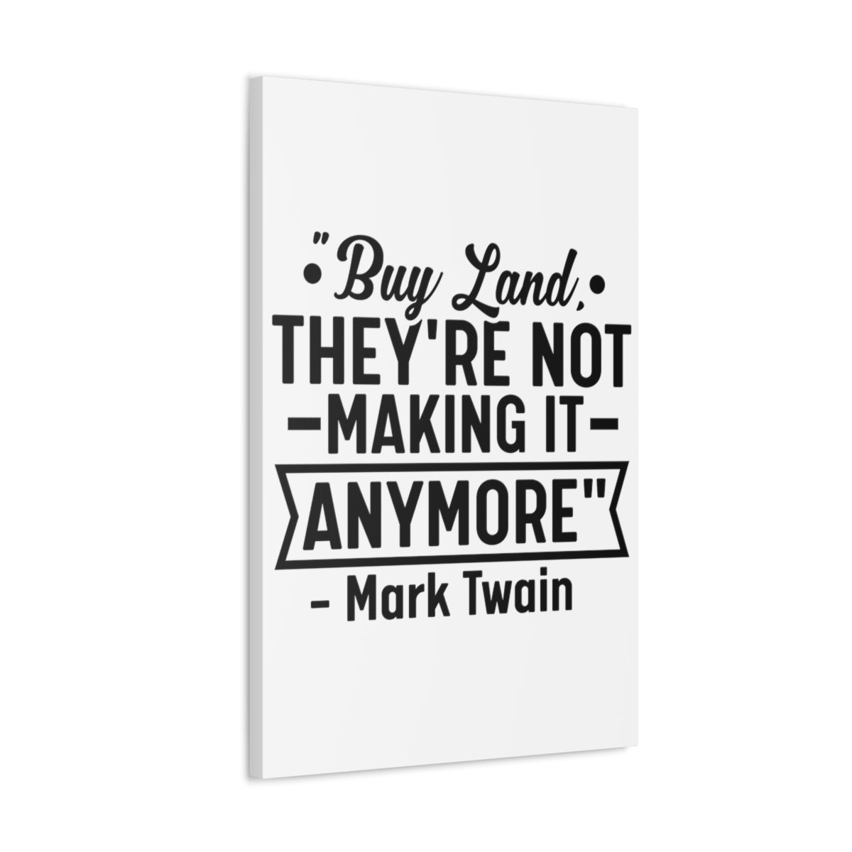 Buy Land They're Not Making It Anymore Quote Canvas