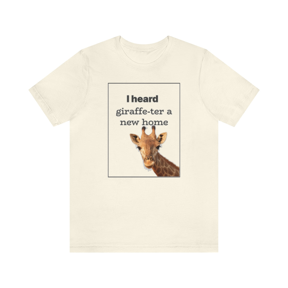 I Heard Giraffe-ter A New Home - Shirty Realtor #shirtyrealtor