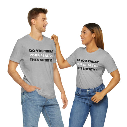 Do You Treat Your Realtor This Shirty - ShirtRealtorsWear