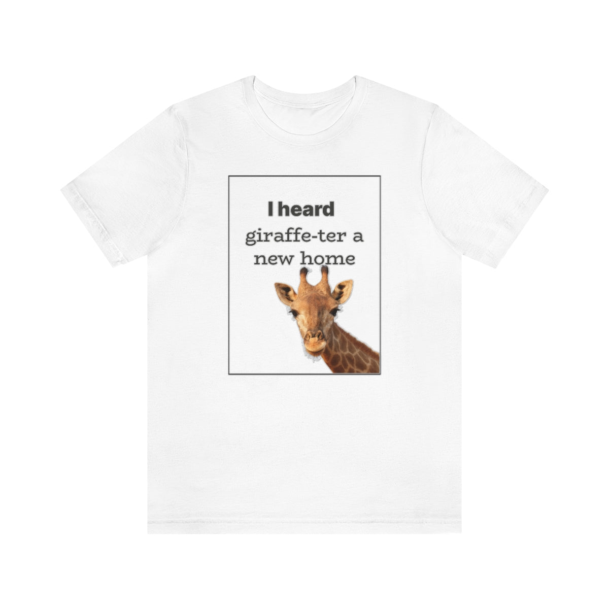 I Heard Giraffe-ter A New Home - Shirty Realtor #shirtyrealtor