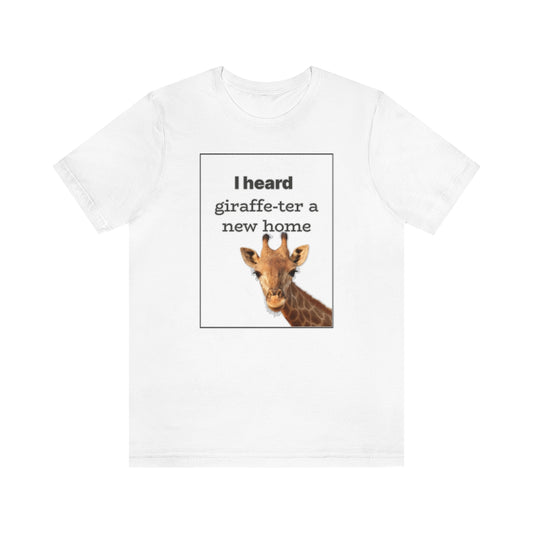 I Heard Giraffe-ter A New Home - Shirty Realtor #shirtyrealtor