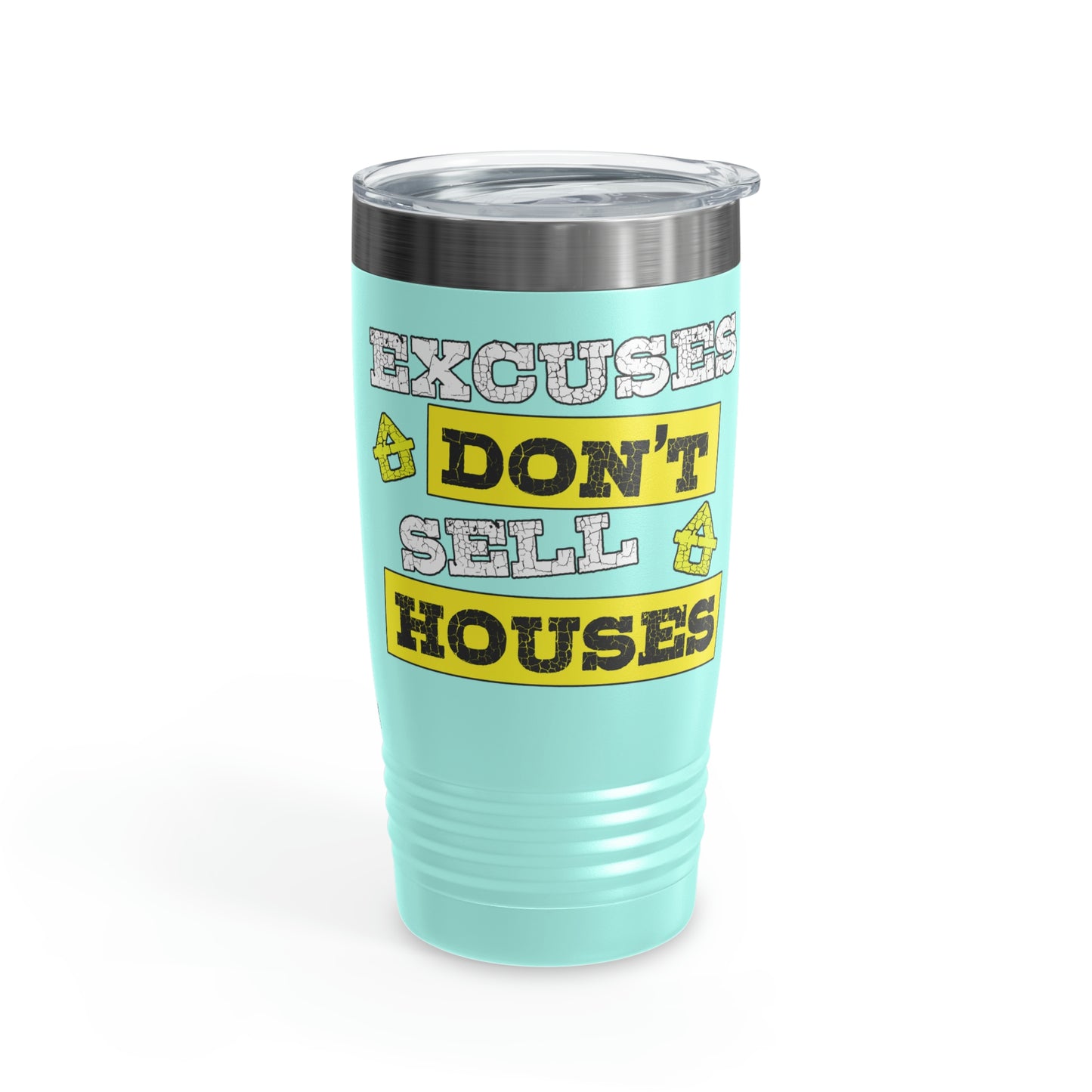 Excuses Don't Sell Houses Ringneck Tumbler