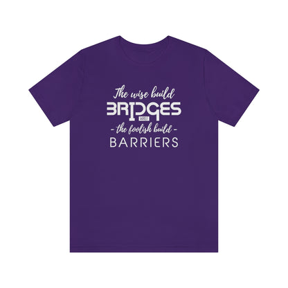 The Wise Build Bridges - ShirtRealtorsWear