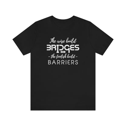 The Wise Build Bridges - ShirtRealtorsWear