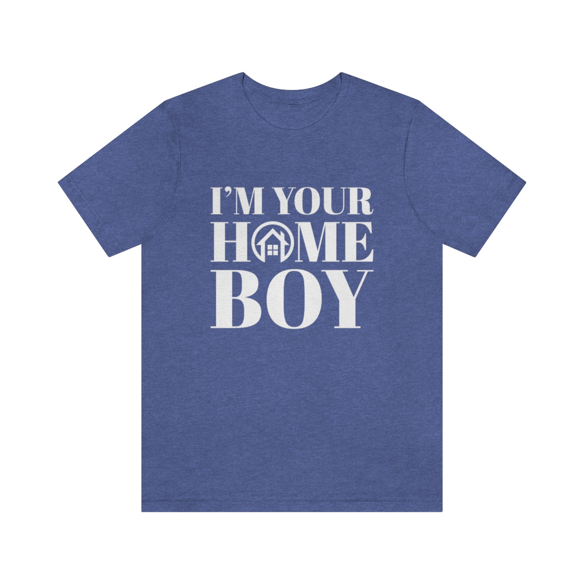 I'm Your Home Boy - ShirtRealtorsWear