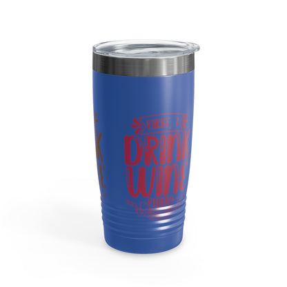 First I Drink Everything Ringneck Tumbler