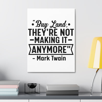 Buy Land They're Not Making It Anymore Quote Canvas