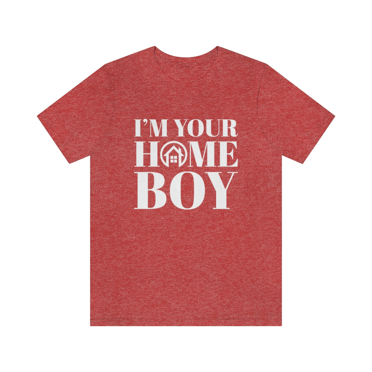 I'm Your Home Boy - ShirtRealtorsWear